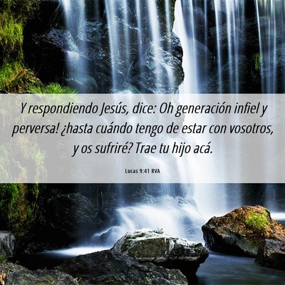 Picture 06 - Lucas 9:41 RVA - Y respondiendo Jesús, dice: ­Oh generación - Bible Verse Picture