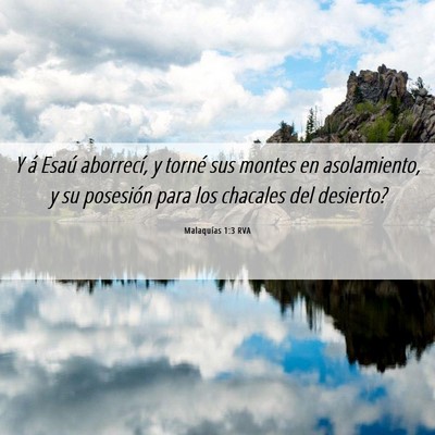 Picture 06 - Malaquías 1:3 RVA - Y á Esaú aborrecí, y torné sus montes en - Bible Verse Picture
