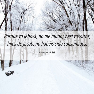Picture 06 - Malaquías 3:6 RVA - Porque yo Jehová, no me mudo; y así vosotros, - Bible Verse Picture