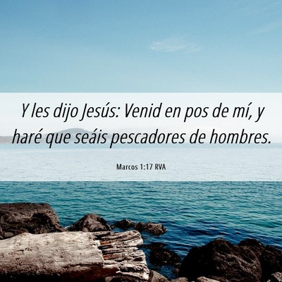 Picture 06 - Marcos 1:17 RVA - Y les dijo Jesús: Venid en pos de mí, y haré - Bible Verse Picture