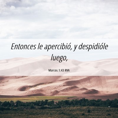Picture 06 - Marcos 1:43 RVA - Entonces le apercibió, y despidióle - Bible Verse Picture