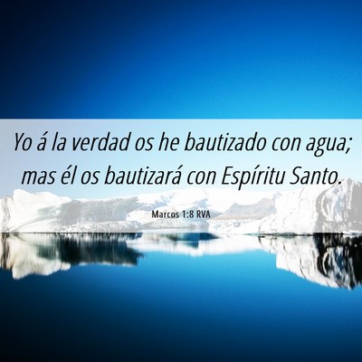 Picture 06 - Marcos 1:8 RVA - Yo á la verdad os he bautizado con agua; mas él - Bible Verse Picture