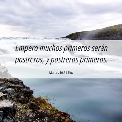 Picture 06 - Marcos 10:31 RVA - Empero muchos primeros serán postreros, y - Bible Verse Picture