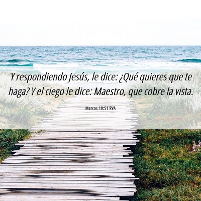 Picture 06 - Marcos 10:51 RVA - Y respondiendo Jesús, le dice: ¿Qué quieres - Bible Verse Picture