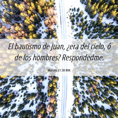 Picture 06 - Marcos 11:30 RVA - El bautismo de Juan, ¿era del cielo, ó de los - Bible Verse Picture