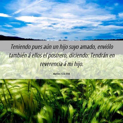 Picture 06 - Marcos 12:6 RVA - Teniendo pues aún un hijo suyo amado, enviólo - Bible Verse Picture