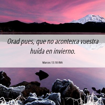 Picture 06 - Marcos 13:18 RVA - Orad pues, que no acontezca vuestra huída en - Bible Verse Picture