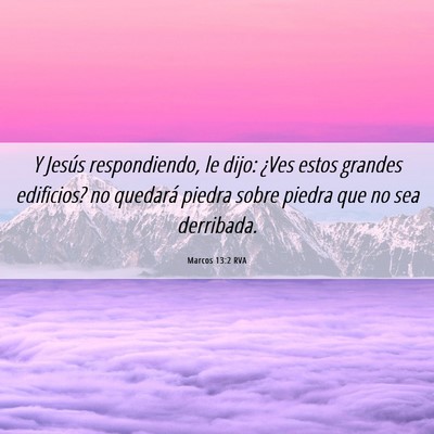 Picture 06 - Marcos 13:2 RVA - Y Jesús respondiendo, le dijo: ¿Ves estos - Bible Verse Picture