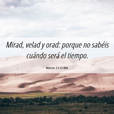 Picture 06 - Marcos 13:33 RVA - Mirad, velad y orad: porque no sabéis cuándo - Bible Verse Picture
