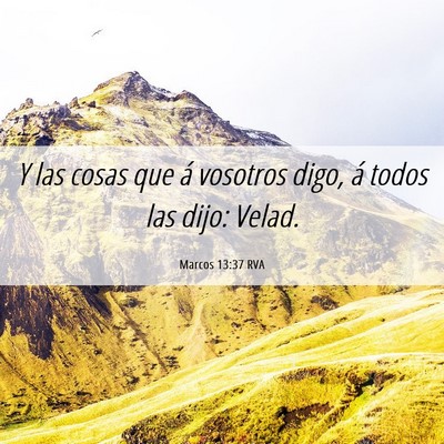 Picture 06 - Marcos 13:37 RVA - Y las cosas que á vosotros digo, á todos las - Bible Verse Picture