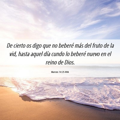 Picture 06 - Marcos 14:25 RVA - De cierto os digo que no beberé más del fruto - Bible Verse Picture