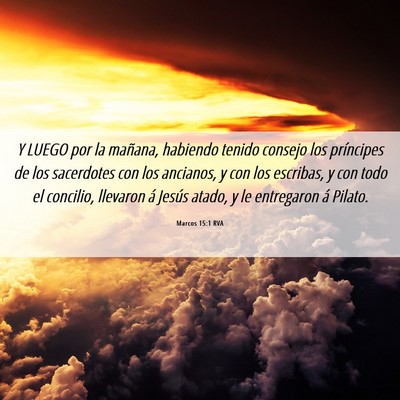 Picture 06 - Marcos 15:1 RVA - Y LUEGO por la mañana, habiendo tenido consejo - Bible Verse Picture