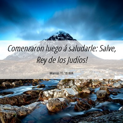Picture 06 - Marcos 15:18 RVA - Comenzaron luego á saludarle: ­Salve, Rey de - Bible Verse Picture