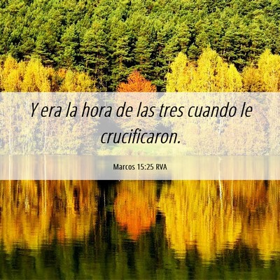 Picture 06 - Marcos 15:25 RVA - Y era la hora de las tres cuando le - Bible Verse Picture