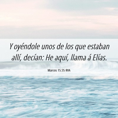 Picture 06 - Marcos 15:35 RVA - Y oyéndole unos de los que estaban allí, - Bible Verse Picture