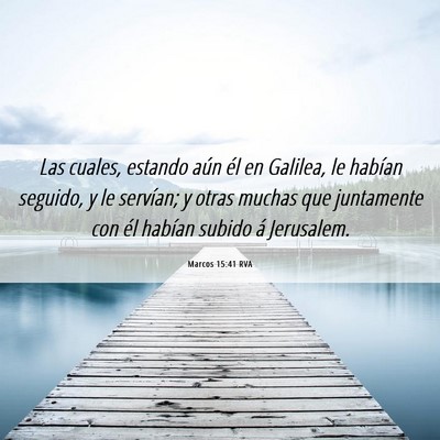 Picture 06 - Marcos 15:41 RVA - Las cuales, estando aún él en Galilea, le - Bible Verse Picture