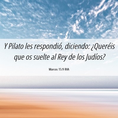 Picture 06 - Marcos 15:9 RVA - Y Pilato les respondió, diciendo: ¿Queréis que - Bible Verse Picture