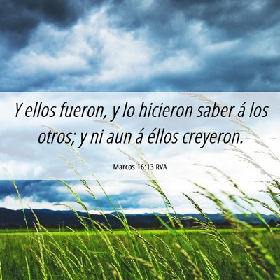Picture 06 - Marcos 16:13 RVA - Y ellos fueron, y lo hicieron saber á los otros; - Bible Verse Picture