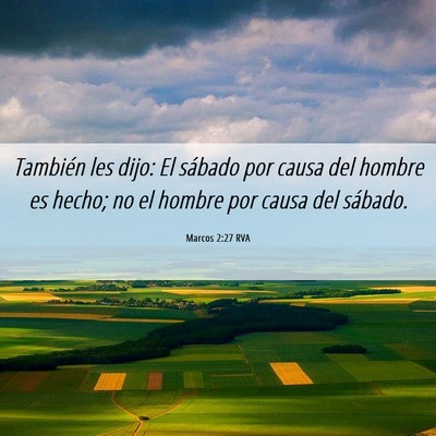 Picture 06 - Marcos 2:27 RVA - También les dijo: El sábado por causa del - Bible Verse Picture
