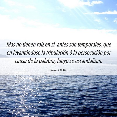 Picture 06 - Marcos 4:17 RVA - Mas no tienen raíz en sí, antes son temporales, - Bible Verse Picture