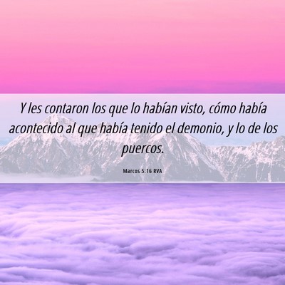 Picture 06 - Marcos 5:16 RVA - Y les contaron los que lo habían visto, cómo - Bible Verse Picture
