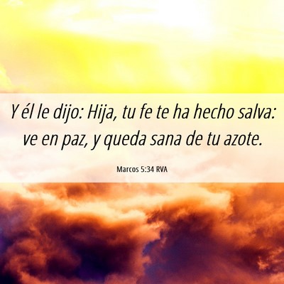 Picture 06 - Marcos 5:34 RVA - Y él le dijo: Hija, tu fe te ha hecho salva: ve - Bible Verse Picture