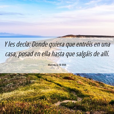 Picture 06 - Marcos 6:10 RVA - Y les decía: Donde quiera que entréis en una - Bible Verse Picture