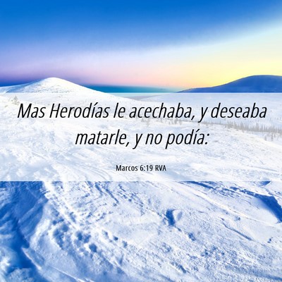Picture 06 - Marcos 6:19 RVA - Mas Herodías le acechaba, y deseaba matarle, y - Bible Verse Picture