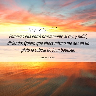 Picture 06 - Marcos 6:25 RVA - Entonces ella entró prestamente al rey, y - Bible Verse Picture