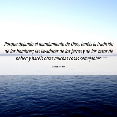 Picture 06 - Marcos 7:8 RVA - Porque dejando el mandamiento de Dios, tenéis la - Bible Verse Picture