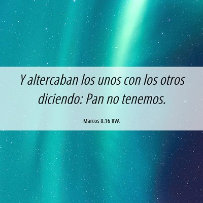 Picture 06 - Marcos 8:16 RVA - Y altercaban los unos con los otros diciendo: Pan - Bible Verse Picture