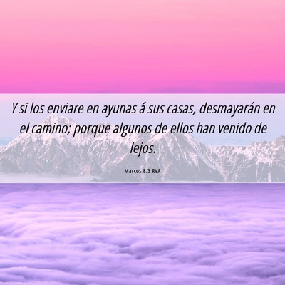 Picture 06 - Marcos 8:3 RVA - Y si los enviare en ayunas á sus casas, - Bible Verse Picture