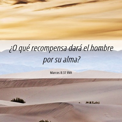 Picture 06 - Marcos 8:37 RVA - ¿O qué recompensa dará el hombre por su - Bible Verse Picture