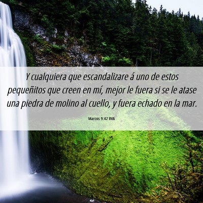 Picture 06 - Marcos 9:42 RVA - Y cualquiera que escandalizare á uno de estos - Bible Verse Picture