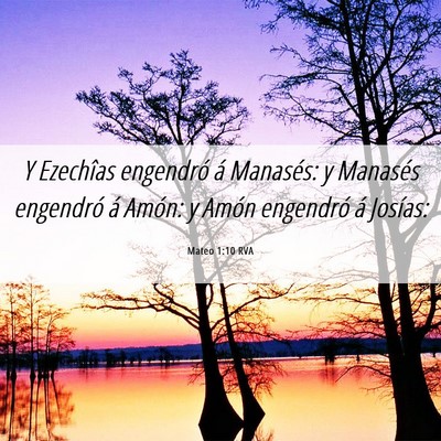 Picture 06 - Mateo 1:10 RVA - Y Ezechîas engendró á Manasés: y Manasés - Bible Verse Picture