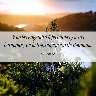 Picture 06 - Mateo 1:11 RVA - Y Josías engendró á Jechônías y á sus - Bible Verse Picture