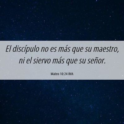 Picture 06 - Mateo 10:24 RVA - El discípulo no es más que su maestro, ni el - Bible Verse Picture
