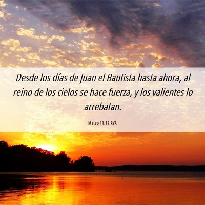Picture 06 - Mateo 11:12 RVA - Desde los días de Juan el Bautista hasta ahora, - Bible Verse Picture