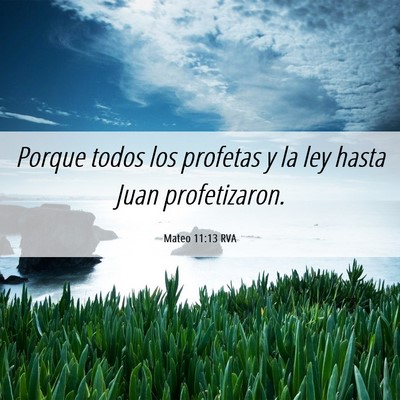 Picture 06 - Mateo 11:13 RVA - Porque todos los profetas y la ley hasta Juan - Bible Verse Picture