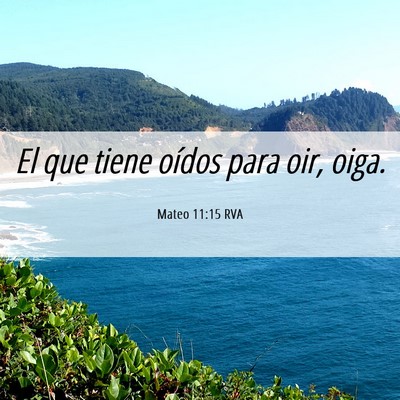 Picture 06 - Mateo 11:15 RVA - El que tiene oídos para oir, - Bible Verse Picture