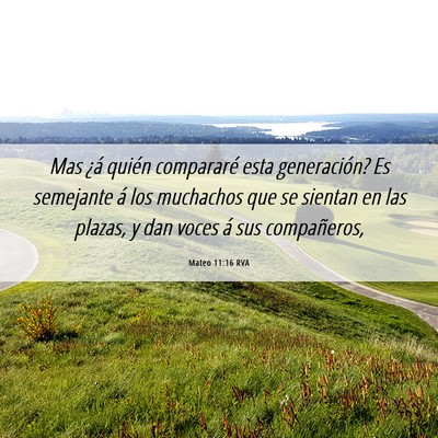 Picture 06 - Mateo 11:16 RVA - Mas ¿á quién compararé esta generación? Es - Bible Verse Picture