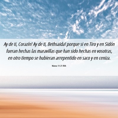 Picture 06 - Mateo 11:21 RVA - Ay de ti, Corazín! ­Ay de ti, Bethsaida! porque - Bible Verse Picture