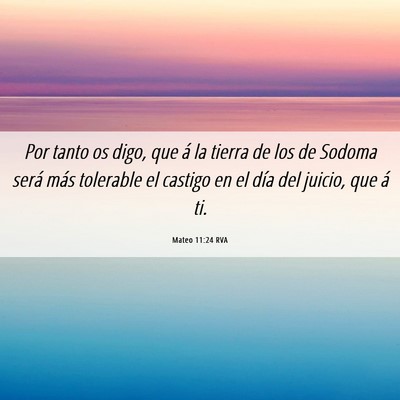 Picture 06 - Mateo 11:24 RVA - Por tanto os digo, que á la tierra de los de - Bible Verse Picture