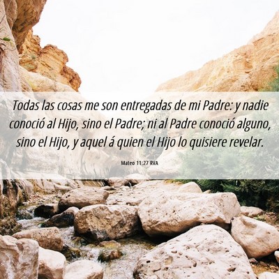 Picture 06 - Mateo 11:27 RVA - Todas las cosas me son entregadas de mi Padre: y - Bible Verse Picture
