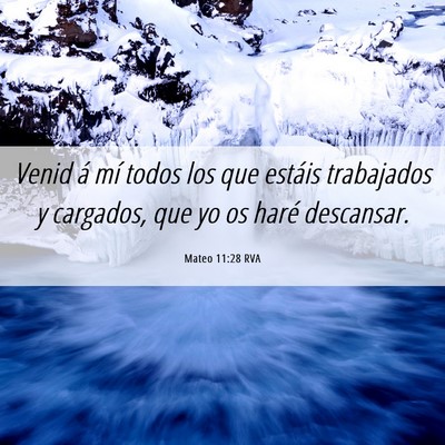 Picture 06 - Mateo 11:28 RVA - Venid á mí todos los que estáis trabajados y - Bible Verse Picture