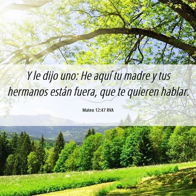 Picture 06 - Mateo 12:47 RVA - Y le dijo uno: He aquí tu madre y tus hermanos - Bible Verse Picture