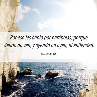 Picture 06 - Mateo 13:13 RVA - Por eso les hablo por parábolas; porque viendo - Bible Verse Picture