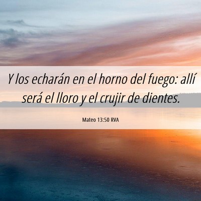 Picture 06 - Mateo 13:50 RVA - Y los echarán en el horno del fuego: allí será - Bible Verse Picture
