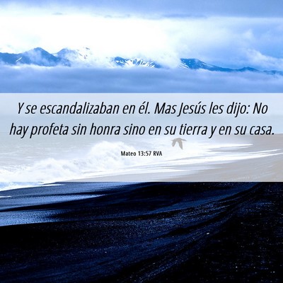 Picture 06 - Mateo 13:57 RVA - Y se escandalizaban en él. Mas Jesús les dijo: - Bible Verse Picture