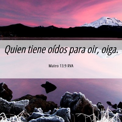 Picture 06 - Mateo 13:9 RVA - Quien tiene oídos para oir, - Bible Verse Picture